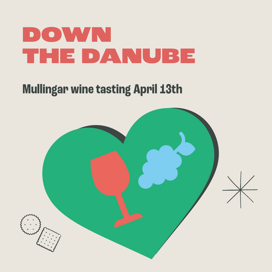 Down the Danube, Mullingar Tasting. Saturday 13th April, 4pm.
