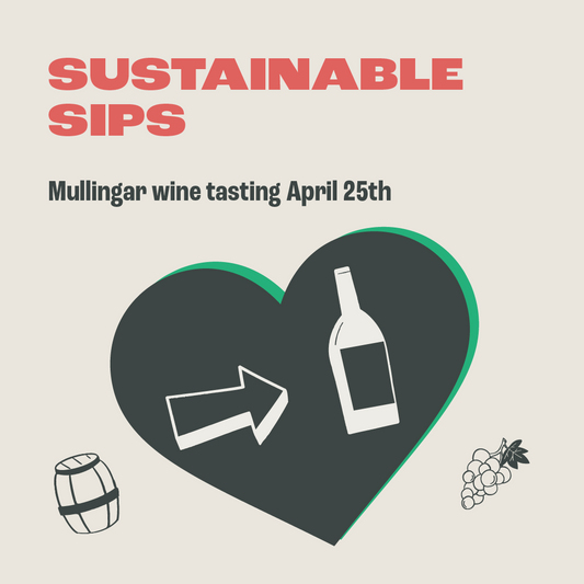 Sustainable Sips, Mullingar Tasting. Thursday 25th April, 7.30pm.